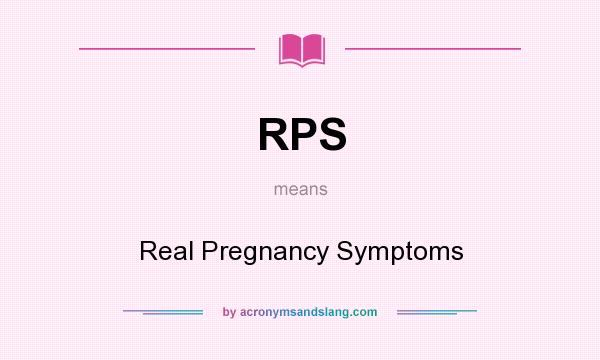 What does RPS mean? It stands for Real Pregnancy Symptoms