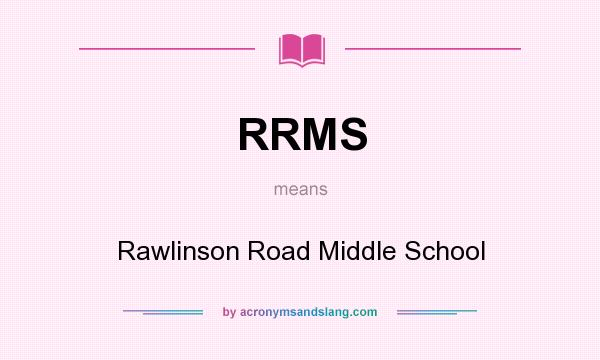 What does RRMS mean? It stands for Rawlinson Road Middle School