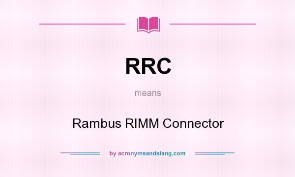 What does RRC mean? It stands for Rambus RIMM Connector