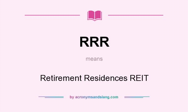 What does RRR mean? It stands for Retirement Residences REIT