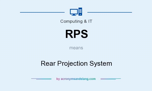 What does RPS mean? It stands for Rear Projection System