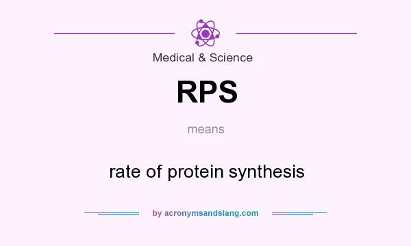 What does RPS mean? It stands for rate of protein synthesis