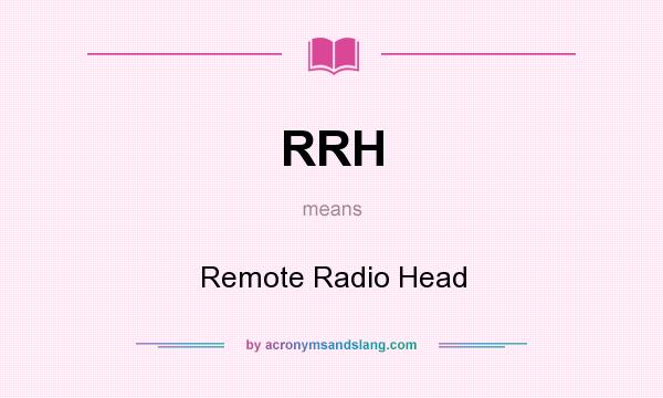 What does RRH mean? It stands for Remote Radio Head