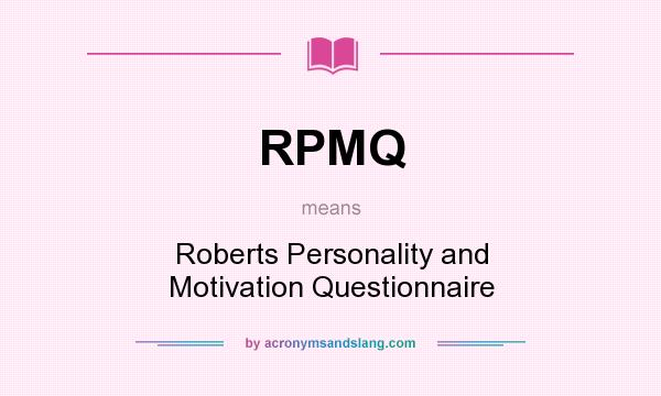 What does RPMQ mean? It stands for Roberts Personality and Motivation Questionnaire