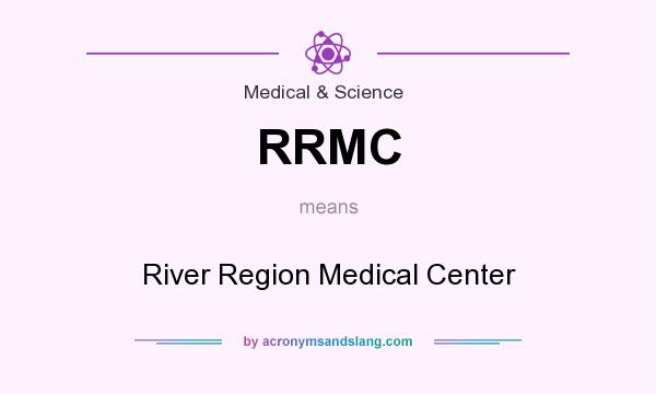 What does RRMC mean? It stands for River Region Medical Center