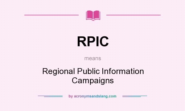 What does RPIC mean? It stands for Regional Public Information Campaigns