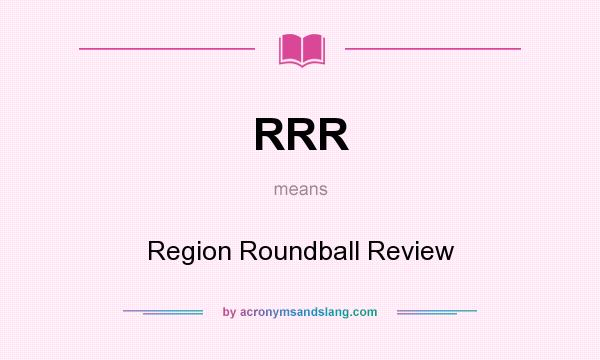 What does RRR mean? It stands for Region Roundball Review