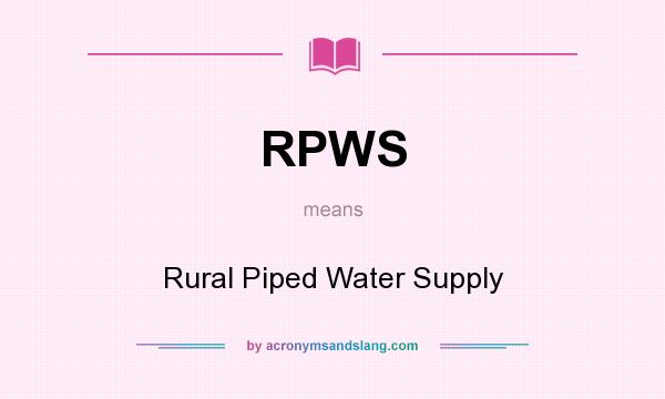 What does RPWS mean? It stands for Rural Piped Water Supply