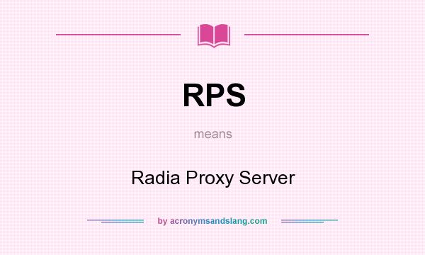 What does RPS mean? It stands for Radia Proxy Server