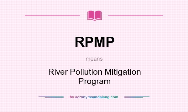 What does RPMP mean? It stands for River Pollution Mitigation Program