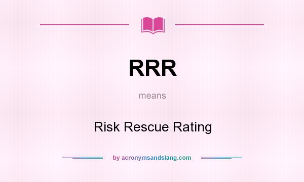 What does RRR mean? It stands for Risk Rescue Rating