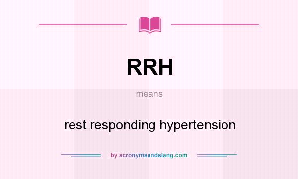 What does RRH mean? It stands for rest responding hypertension