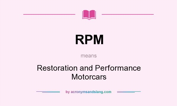 What does RPM mean? It stands for Restoration and Performance Motorcars