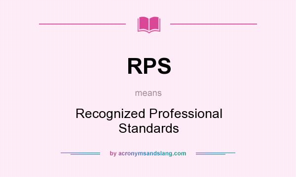 What does RPS mean? It stands for Recognized Professional Standards