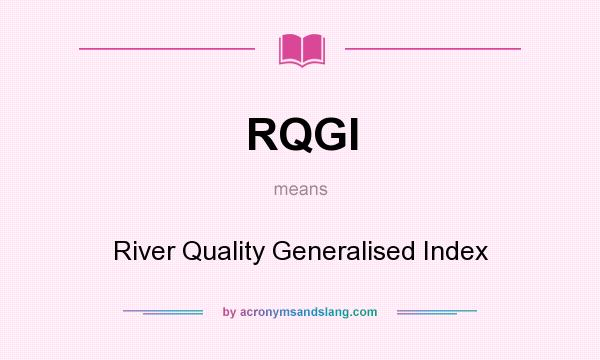 What does RQGI mean? It stands for River Quality Generalised Index