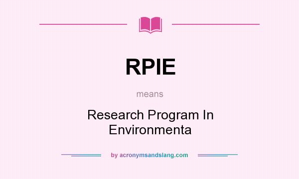 What does RPIE mean? It stands for Research Program In Environmenta