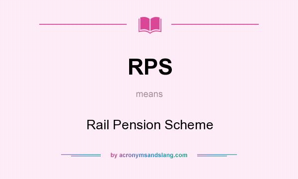What does RPS mean? It stands for Rail Pension Scheme