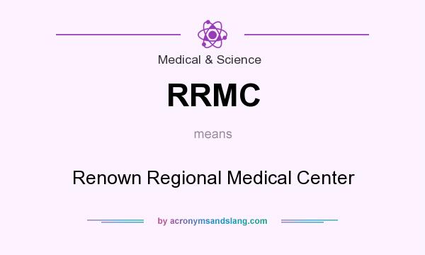 What does RRMC mean? It stands for Renown Regional Medical Center
