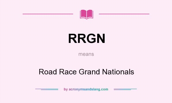 What does RRGN mean? It stands for Road Race Grand Nationals