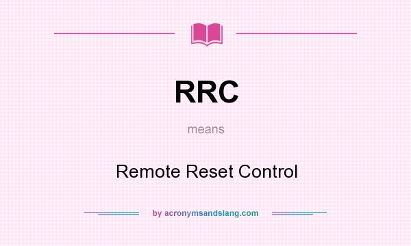 What does RRC mean? It stands for Remote Reset Control