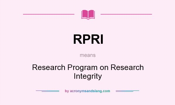 What does RPRI mean? It stands for Research Program on Research Integrity