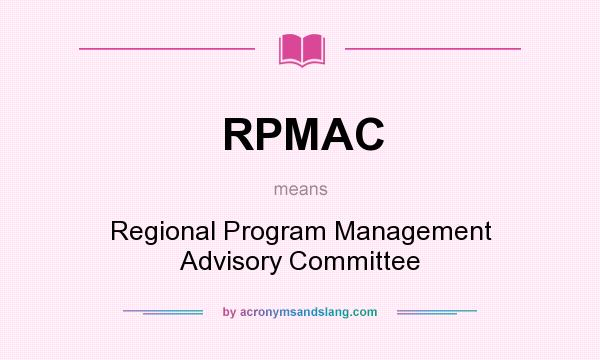 What does RPMAC mean? It stands for Regional Program Management Advisory Committee