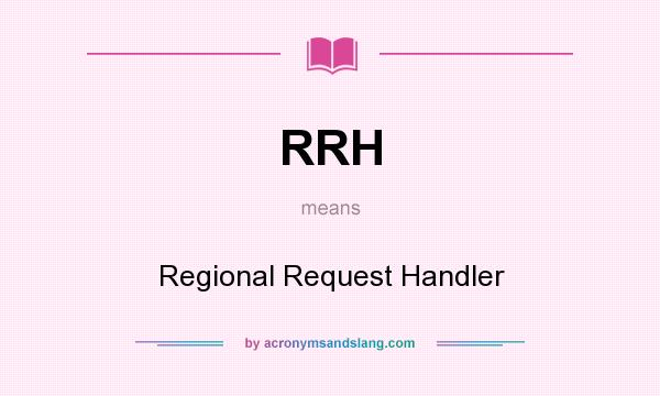What does RRH mean? It stands for Regional Request Handler