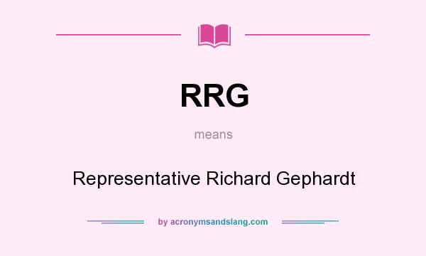 What does RRG mean? It stands for Representative Richard Gephardt