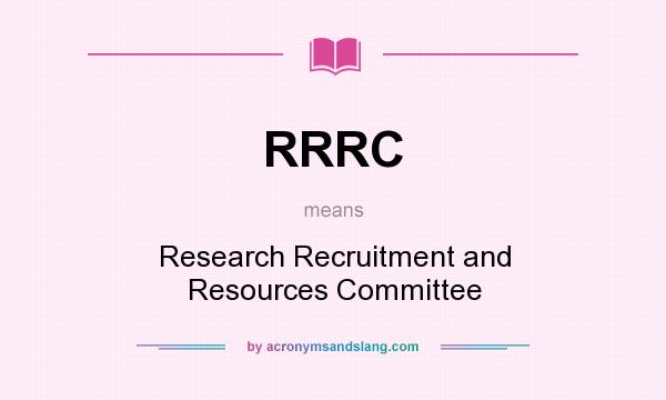 What does RRRC mean? It stands for Research Recruitment and Resources Committee