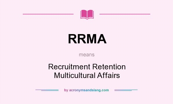 What does RRMA mean? It stands for Recruitment Retention Multicultural Affairs