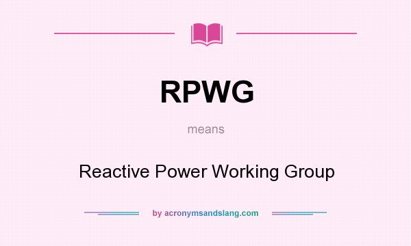 What does RPWG mean? It stands for Reactive Power Working Group