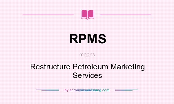 What does RPMS mean? It stands for Restructure Petroleum Marketing Services