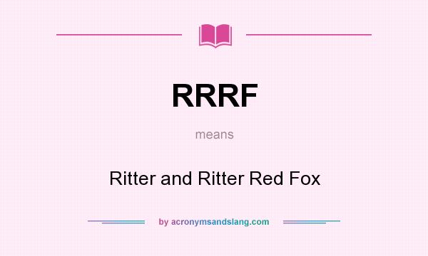What does RRRF mean? It stands for Ritter and Ritter Red Fox