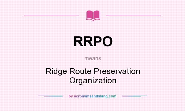 What does RRPO mean? It stands for Ridge Route Preservation Organization