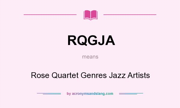 What does RQGJA mean? It stands for Rose Quartet Genres Jazz Artists