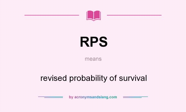 What does RPS mean? It stands for revised probability of survival