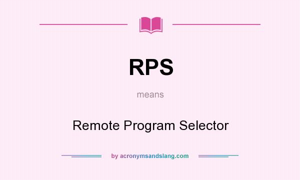 What does RPS mean? It stands for Remote Program Selector