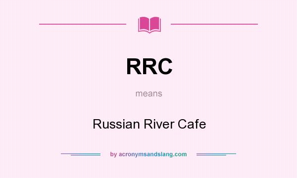 What does RRC mean? It stands for Russian River Cafe