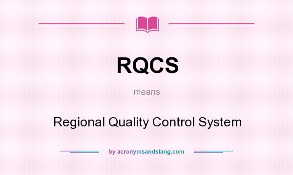 What does RQCS mean? It stands for Regional Quality Control System
