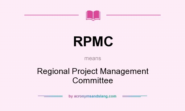 What does RPMC mean? It stands for Regional Project Management Committee