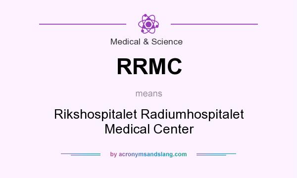 What does RRMC mean? It stands for Rikshospitalet Radiumhospitalet Medical Center