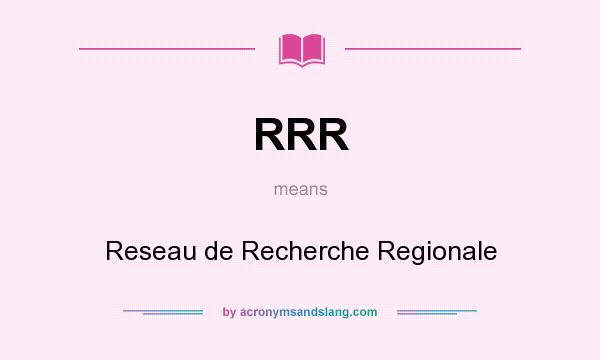 What does RRR mean? It stands for Reseau de Recherche Regionale