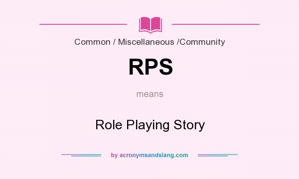 What does RPS mean? It stands for Role Playing Story