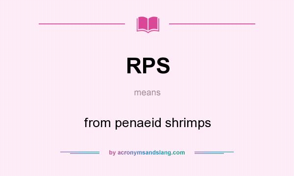 What does RPS mean? It stands for from penaeid shrimps