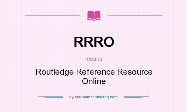 What does RRRO mean? It stands for Routledge Reference Resource Online