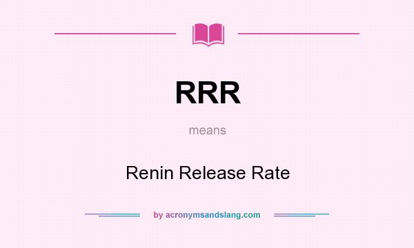What does RRR mean? It stands for Renin Release Rate