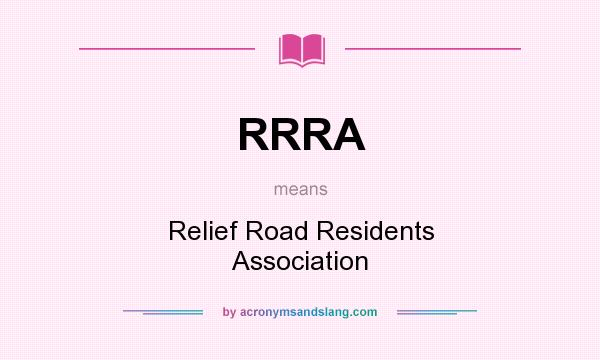 What does RRRA mean? It stands for Relief Road Residents Association