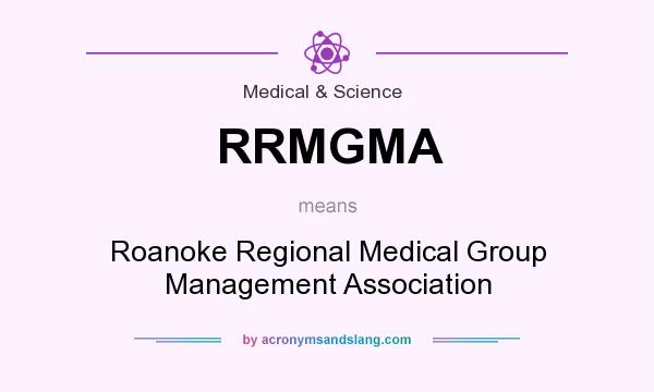 What does RRMGMA mean? It stands for Roanoke Regional Medical Group Management Association