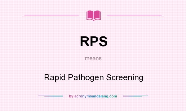 What does RPS mean? It stands for Rapid Pathogen Screening