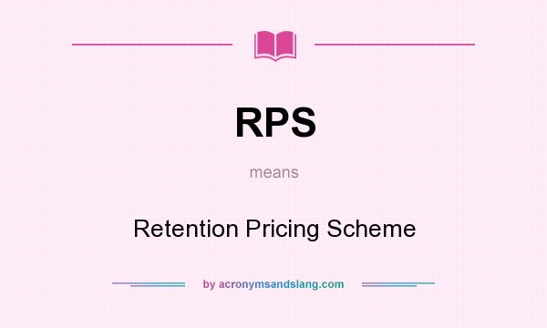 What does RPS mean? It stands for Retention Pricing Scheme